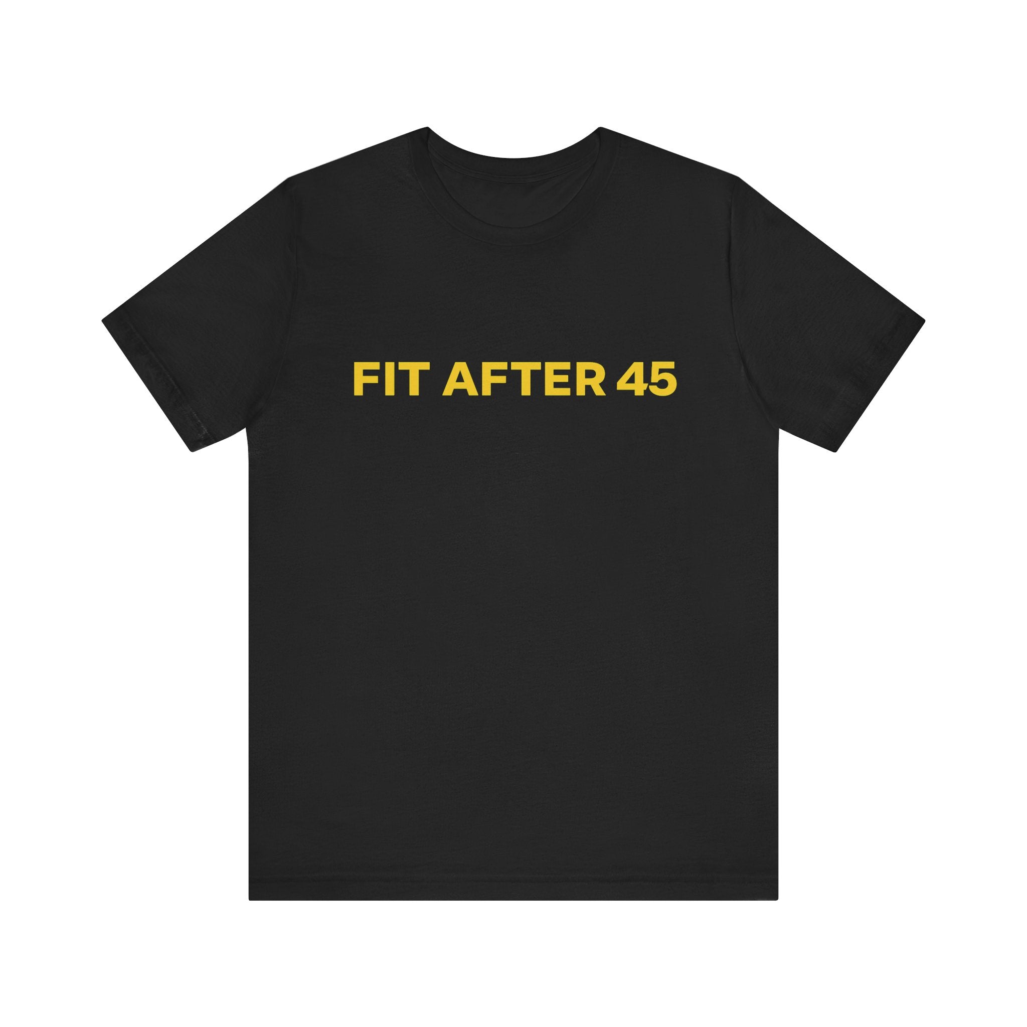 Fit After 45 Tee — Bold Front & Back Motivational Shirt